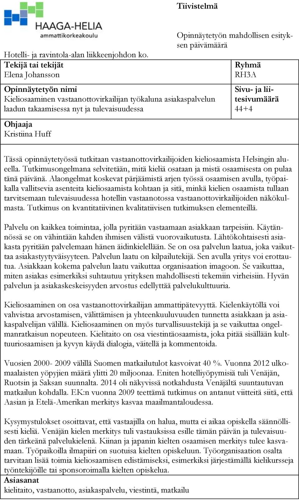 mahdollisen esityksen päivämäärä Ryhmä RH3A Sivu- ja liitesivumäärä 44+4 Tässä opinnäytetyössä tutkitaan vastaanottovirkailijoiden kieliosaamista Helsingin alueella.