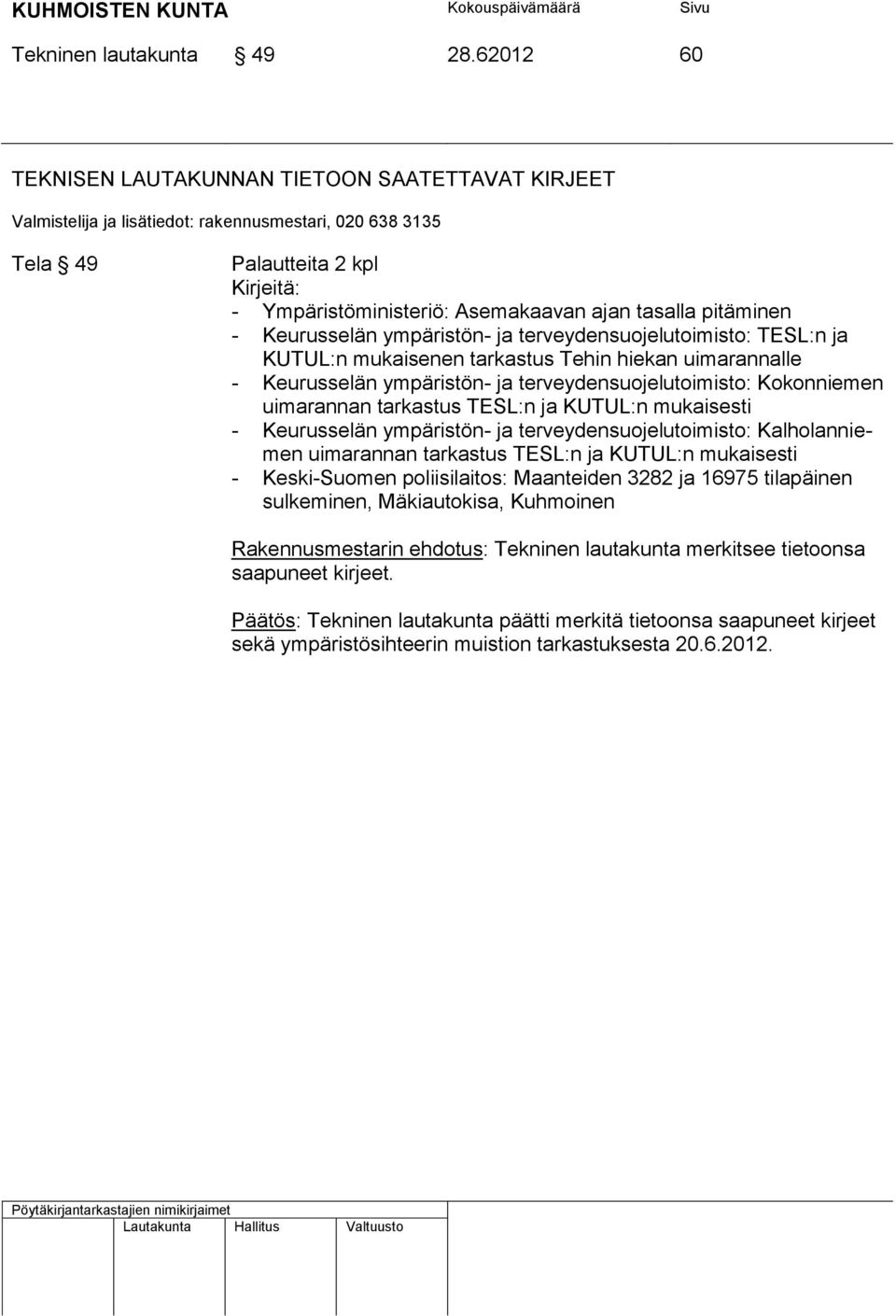 terveydensuojelutoimisto: TESL:n ja KUTUL:n mukaisenen tarkastus Tehin hiekan uimarannalle - Keurusselän ympäristön- ja terveydensuojelutoimisto: Kokonniemen uimarannan tarkastus TESL:n ja KUTUL:n