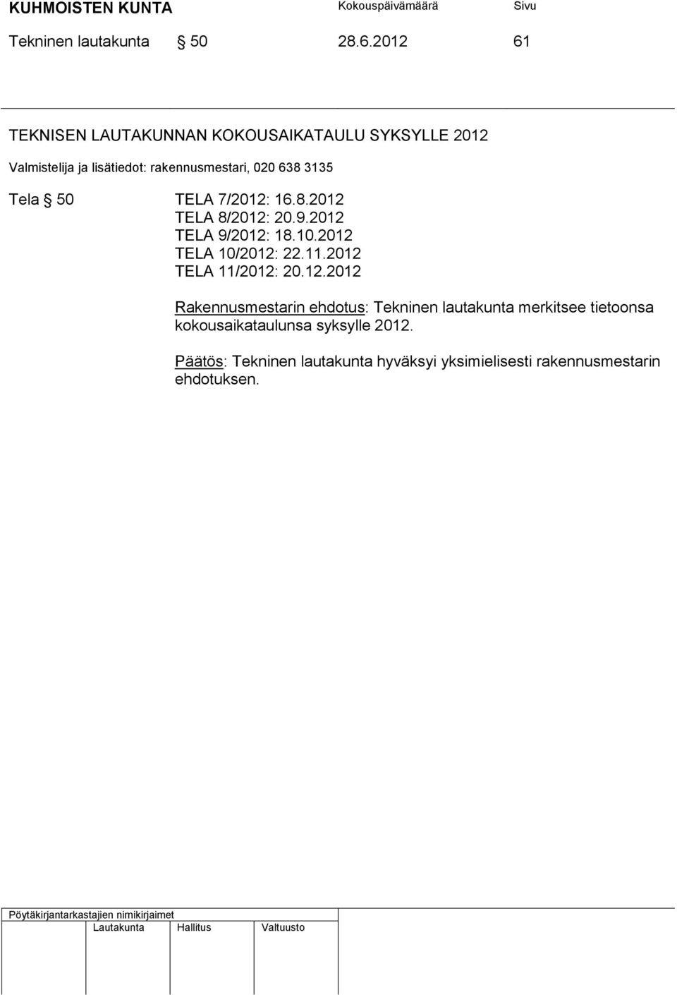 2012 TELA 8/2012: 20.9.2012 TELA 9/2012: 18.10.2012 TELA 10/2012: 22.11.2012 TELA 11/2012: