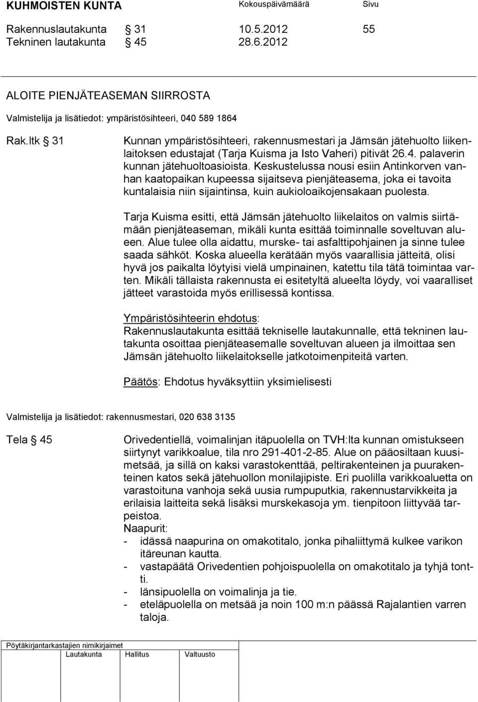 Keskustelussa nousi esiin Antinkorven vanhan kaatopaikan kupeessa sijaitseva pienjäteasema, joka ei tavoita kuntalaisia niin sijaintinsa, kuin aukioloaikojensakaan puolesta.