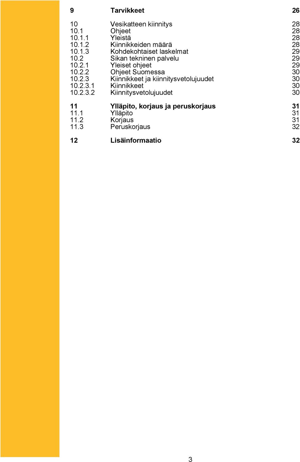 2.3.1 Kiinnikkeet 30 10.2.3.2 Kiinnitysvetolujuudet 30 11 Ylläpito, korjaus ja peruskorjaus 31 11.