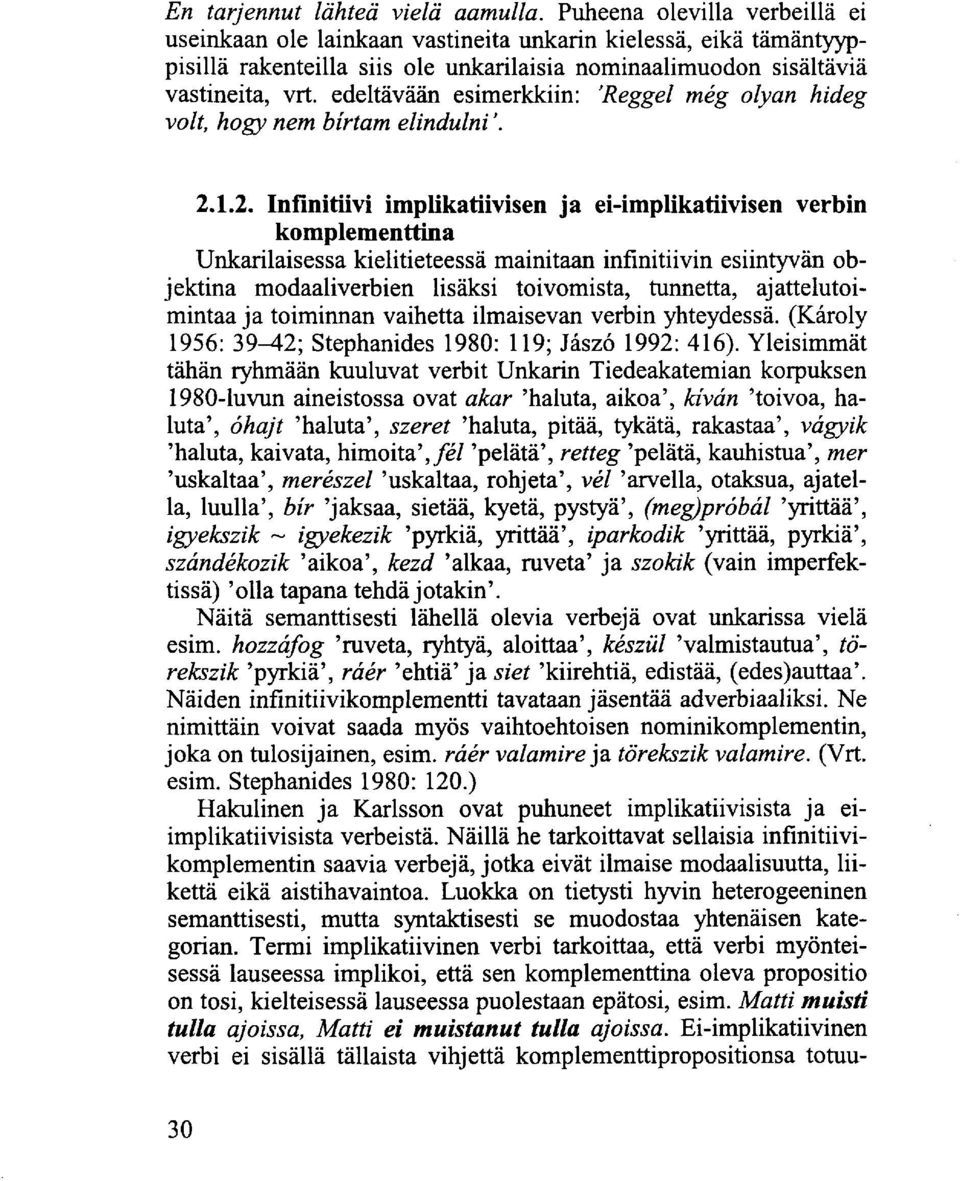 edeltävään esimerkkiin: 'Reggel még olyan hideg volt, hogy nem bírtam elindulni'. 2.