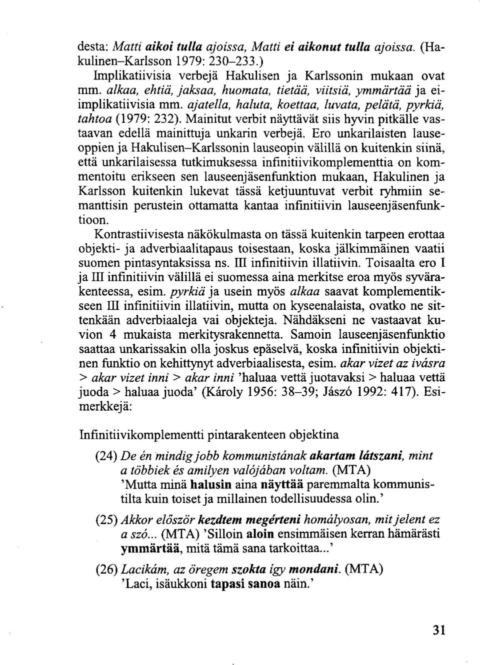 Mainitut verbit näyttävät siis hyvin pitkälle vastaavan edellä mainittuja unkarin verbejä.