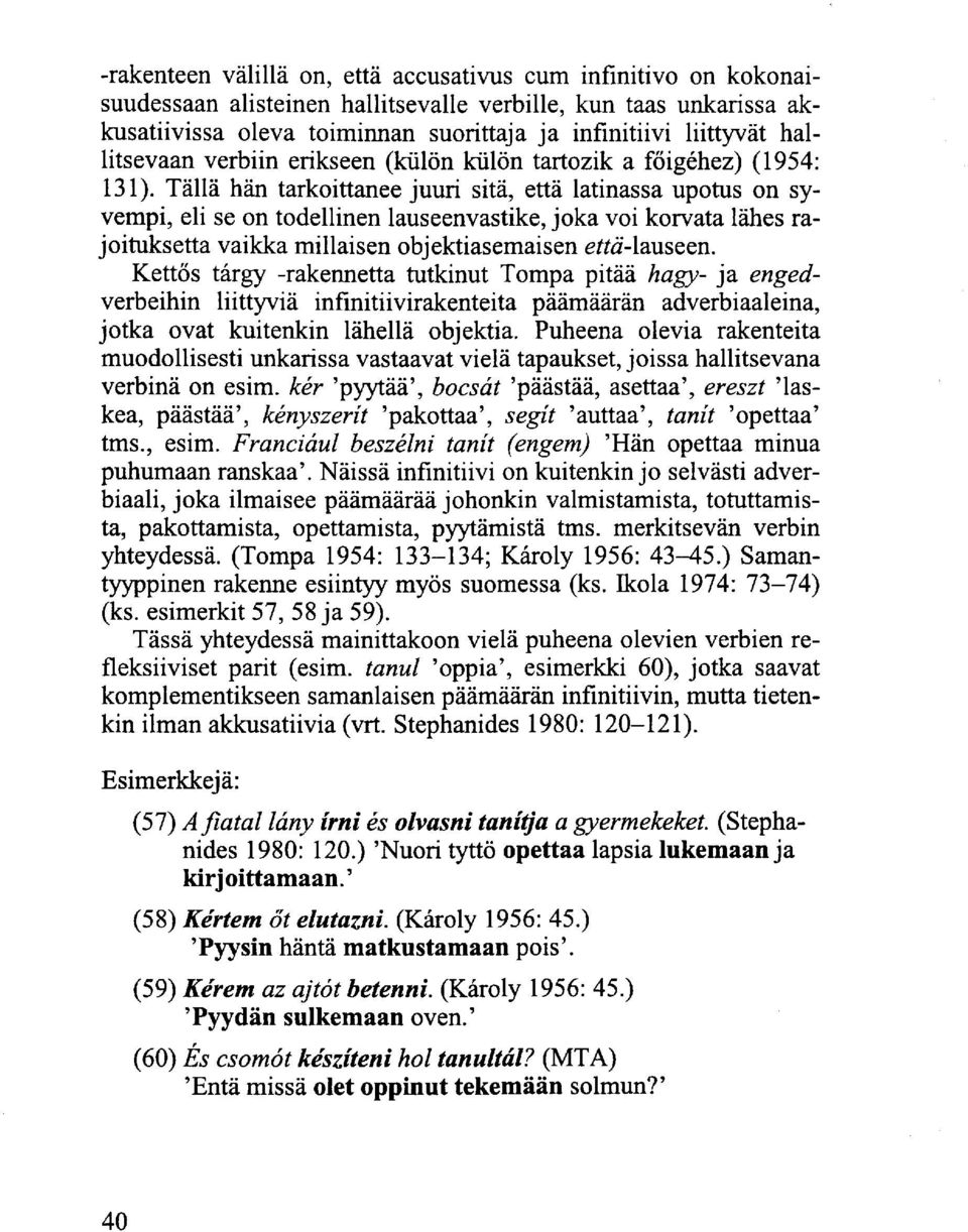Tällä hän tarkoittanee juuri sitä, että latinassa upotus on syvempi, eli se on todellinen lauseenvastike, joka voi korvata lähes rajoituksetta vaikka millaisen objektiasemaisen että-lauseen.