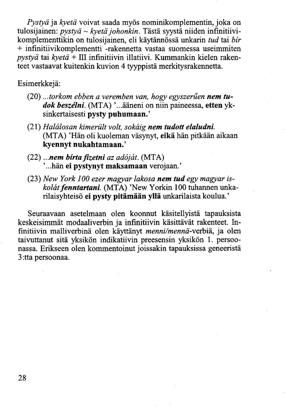 illatiivi. Kummankin kielen rakenteet vastaavat kuitenkin kuvion 4 tyyppistä merkitysrakennetta. Esimerkkejä: (20)...torkom ebben a veremben van, hogy egyszerűen nem tudok beszélni. (MTA) '.