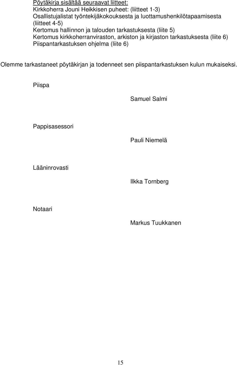 arkiston ja kirjaston tarkastuksesta (liite 6) Piispantarkastuksen ohjelma (liite 6) Olemme tarkastaneet pöytäkirjan ja todenneet sen