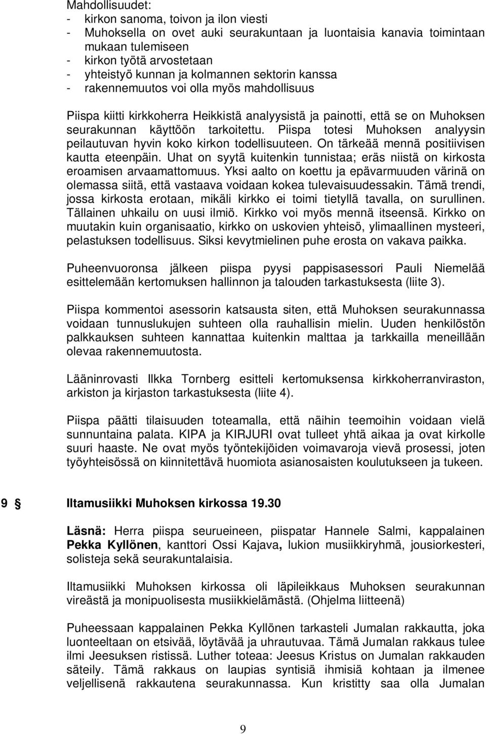 Piispa totesi Muhoksen analyysin peilautuvan hyvin koko kirkon todellisuuteen. On tärkeää mennä positiivisen kautta eteenpäin.