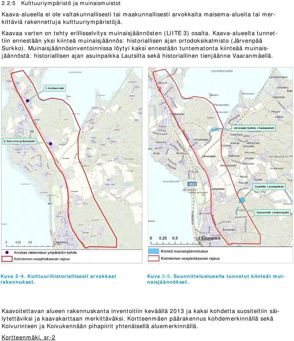 Muinaisjäännösinventoinnissa löytyi kaksi ennestään tuntematonta kiinteää muinaisjäännöstä: historiallisen ajan asuinpaikka Lautsilta sekä historiallinen tienjäänne Vaaranmäellä. Kuva 2-4.