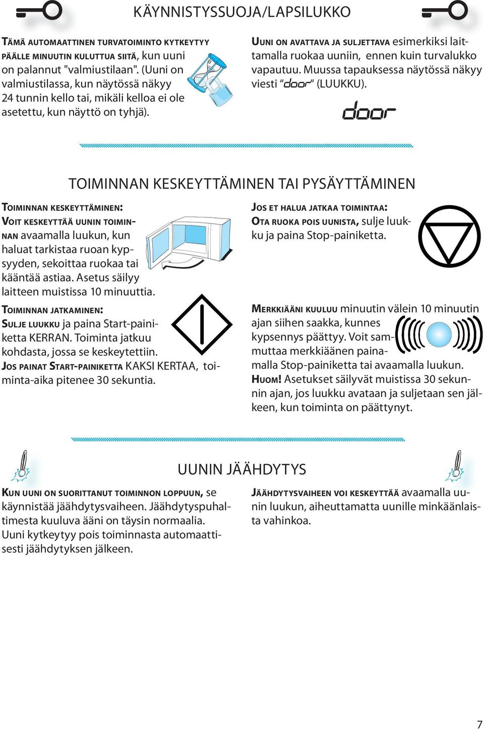 UUNI ON AVATTAVA JA SULJETTAVA esimerkiksi laittamalla ruokaa uuniin, ennen kuin turvalukko vapautuu. Muussa tapauksessa näytössä näkyy viesti door (LUUKKU).