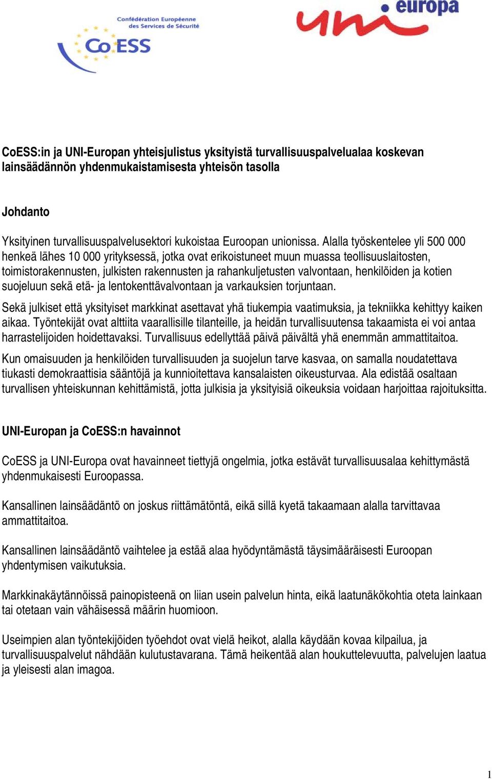 Alalla työskentelee yli 500 000 henkeä lähes 10 000 yrityksessä, jotka ovat erikoistuneet muun muassa teollisuuslaitosten, toimistorakennusten, julkisten rakennusten ja rahankuljetusten valvontaan,