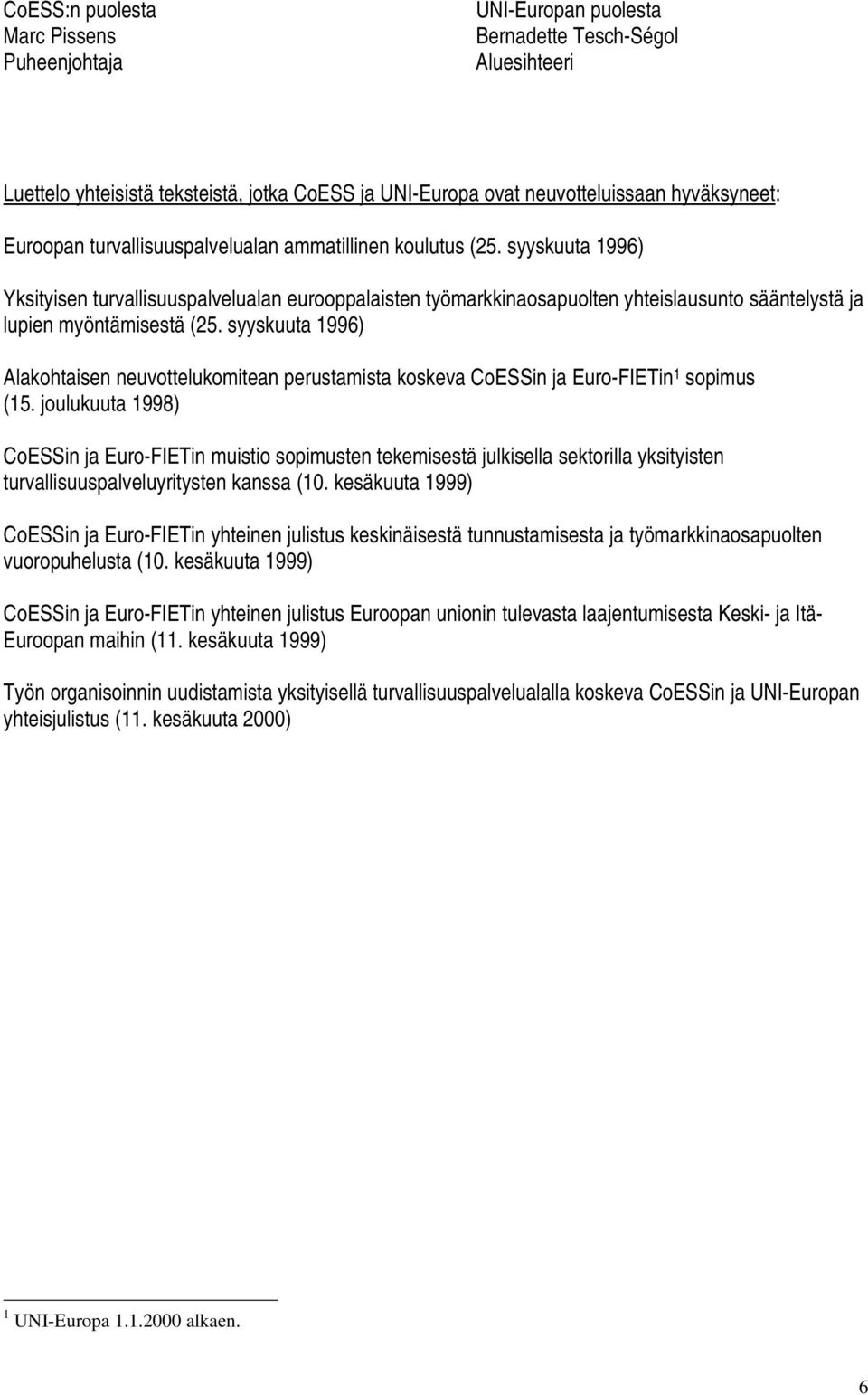 syyskuuta 1996) Yksityisen turvallisuuspalvelualan eurooppalaisten työmarkkinaosapuolten yhteislausunto sääntelystä ja lupien myöntämisestä (25.