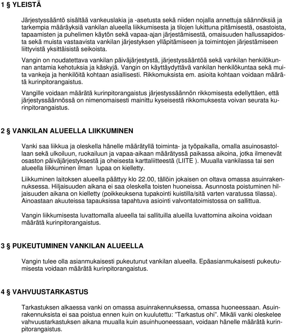 liittyvistä yksittäisistä seikoista. Vangin on noudatettava vankilan päiväjärjestystä, järjestyssääntöä sekä vankilan henkilökunnan antamia kehotuksia ja käskyjä.