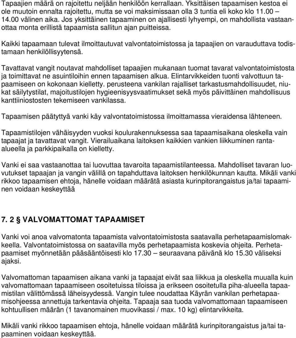 Kaikki tapaamaan tulevat ilmoittautuvat valvontatoimistossa ja tapaajien on varauduttava todistamaan henkilöllisyytensä.