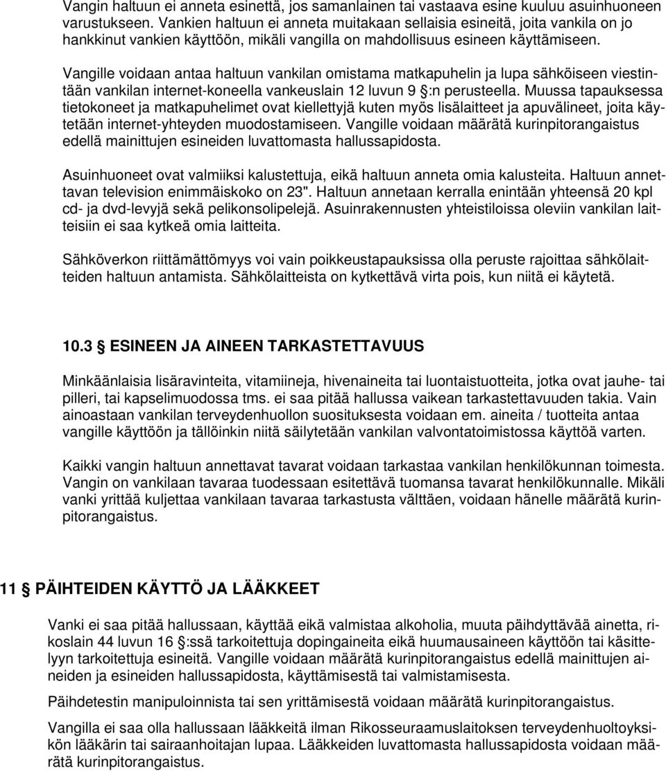 Vangille voidaan antaa haltuun vankilan omistama matkapuhelin ja lupa sähköiseen viestintään vankilan internet-koneella vankeuslain 12 luvun 9 :n perusteella.