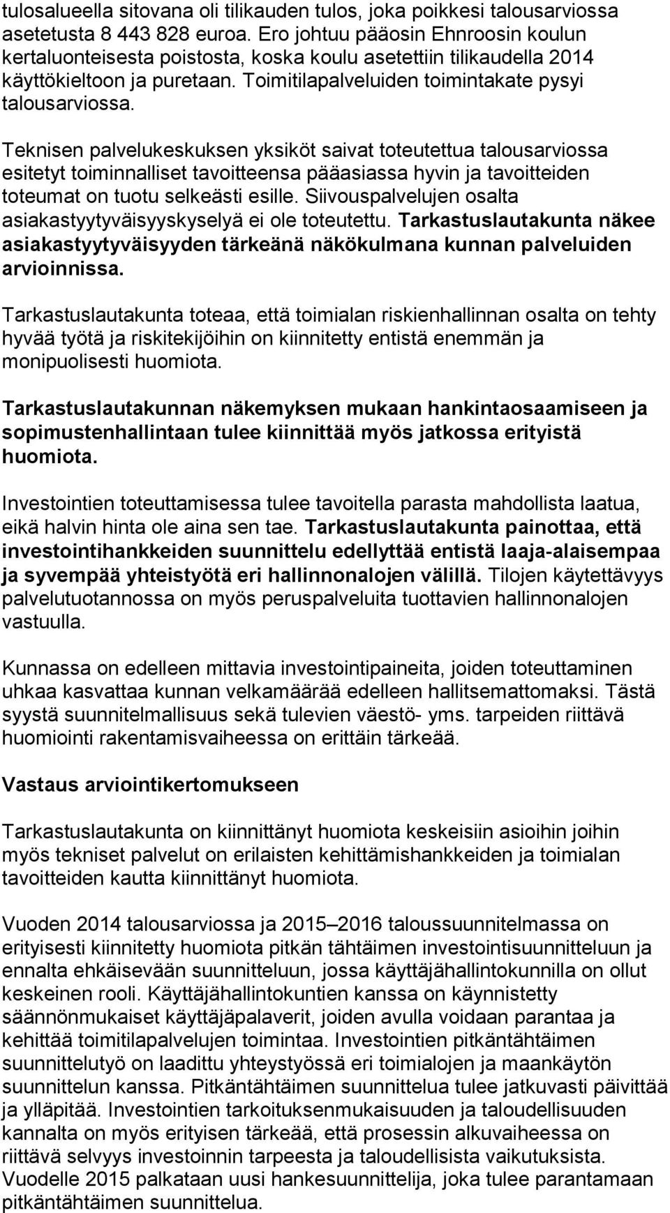 Teknisen palvelukeskuksen yksiköt saivat toteutettua talousarviossa esitetyt toiminnalliset tavoitteensa pääasiassa hyvin ja tavoitteiden toteumat on tuotu selkeästi esille.