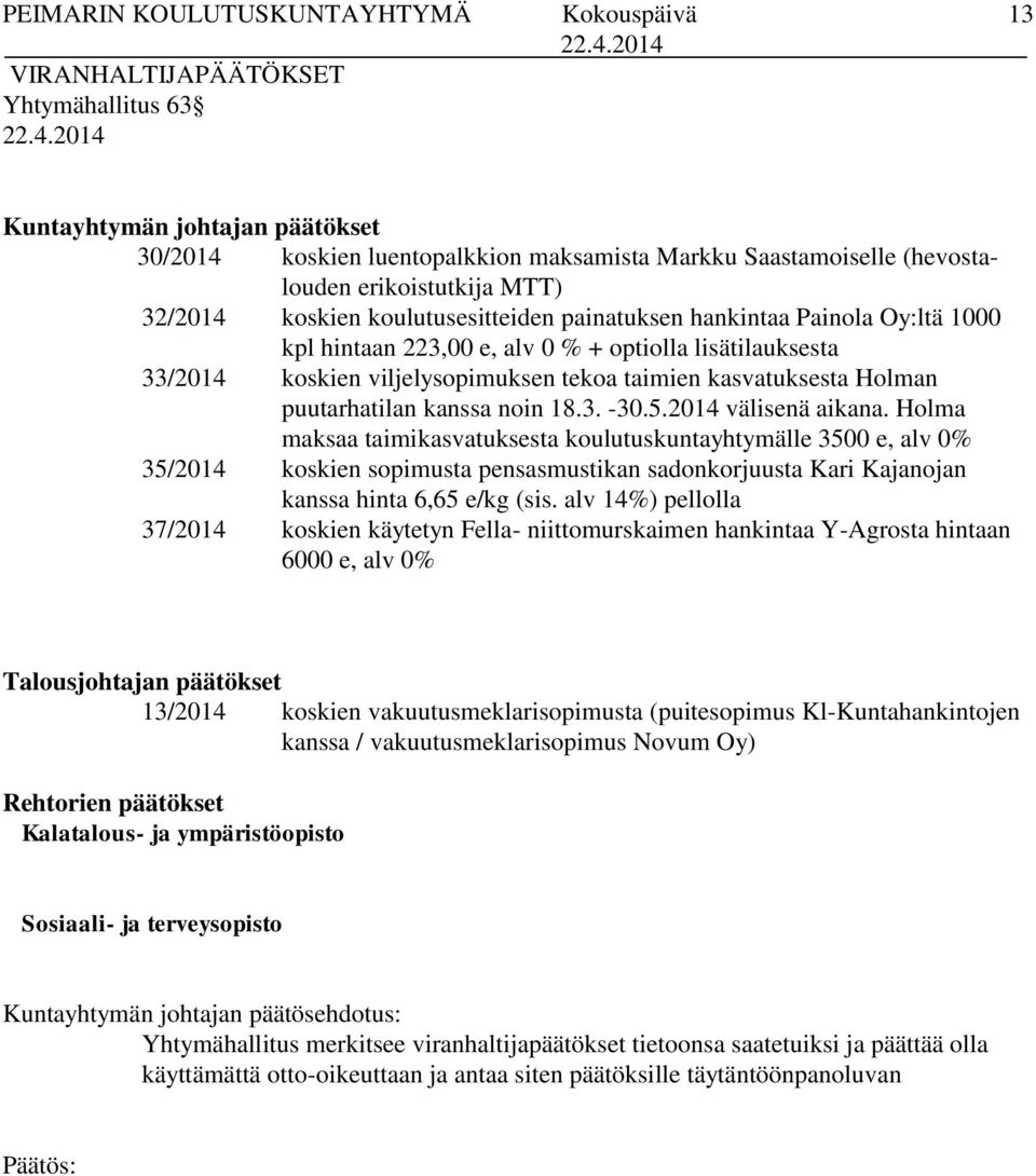 puutarhatilan kanssa noin 18.3. -30.5.2014 välisenä aikana.