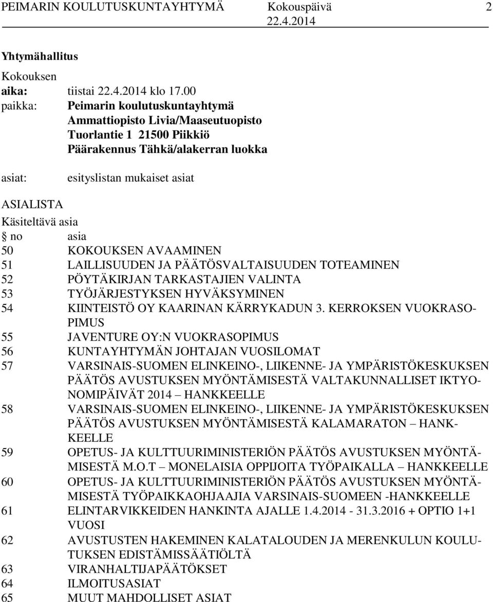 no asia 50 KOKOUKSEN AVAAMINEN 51 LAILLISUUDEN JA PÄÄTÖSVALTAISUUDEN TOTEAMINEN 52 PÖYTÄKIRJAN TARKASTAJIEN VALINTA 53 TYÖJÄRJESTYKSEN HYVÄKSYMINEN 54 KIINTEISTÖ OY KAARINAN KÄRRYKADUN 3.