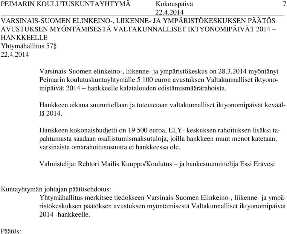 Hankkeen aikana suunnitellaan ja toteutetaan valtakunnalliset iktyonomipäivät keväällä 2014.