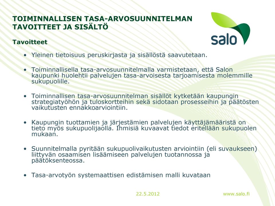 Toiminnallisen tasa-arvosuunnitelman sisällöt kytketään kaupungin strategiatyöhön ja tuloskortteihin sekä sidotaan prosesseihin ja päätösten vaikutusten ennakkoarviointiin.