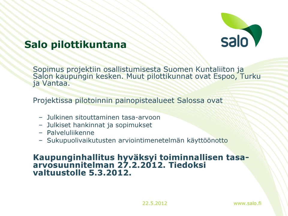 Projektissa pilotoinnin painopistealueet Salossa ovat Julkinen sitouttaminen tasa-arvoon Julkiset hankinnat ja