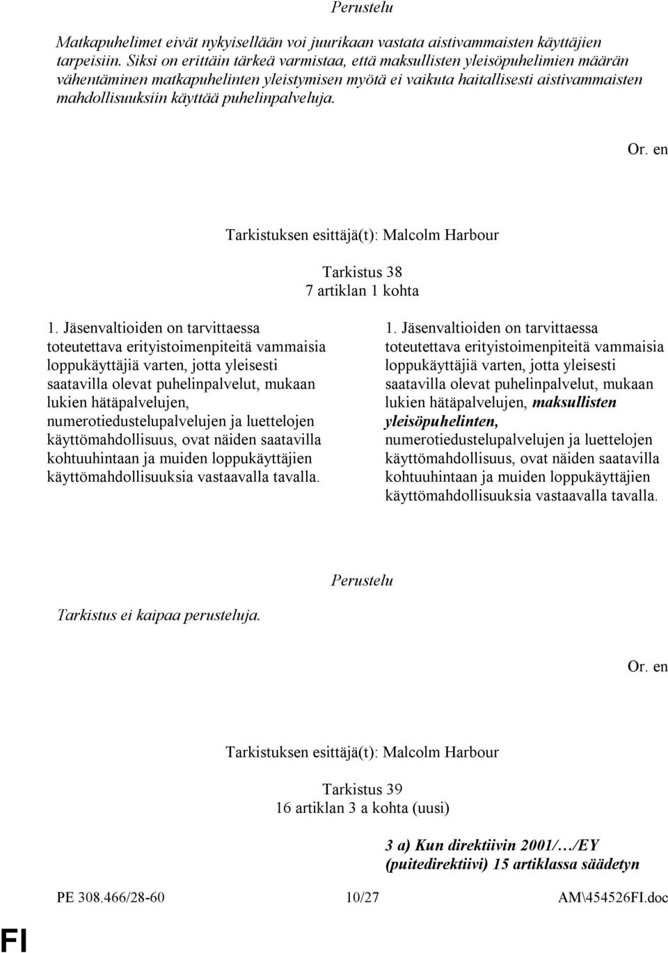 puhelinpalveluja. Tarkistuksen esittäjä(t): Malcolm Harbour Tarkistus 38 7 artiklan 1 kohta 1.