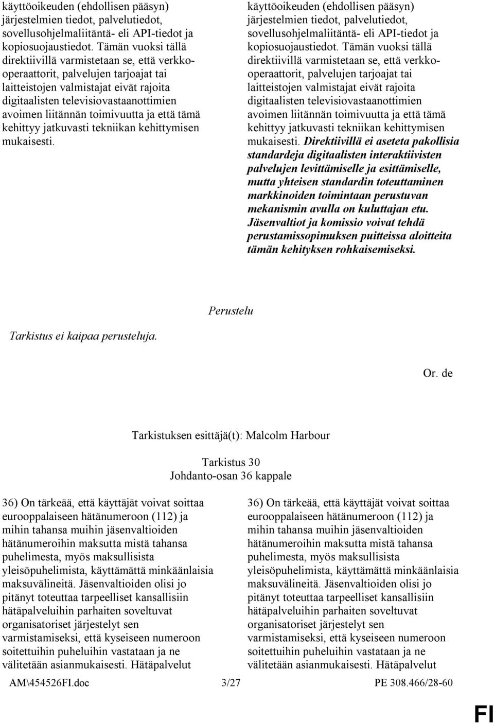 toimivuutta ja että tämä kehittyy jatkuvasti tekniikan kehittymisen mukaisesti.   toimivuutta ja että tämä kehittyy jatkuvasti tekniikan kehittymisen mukaisesti.