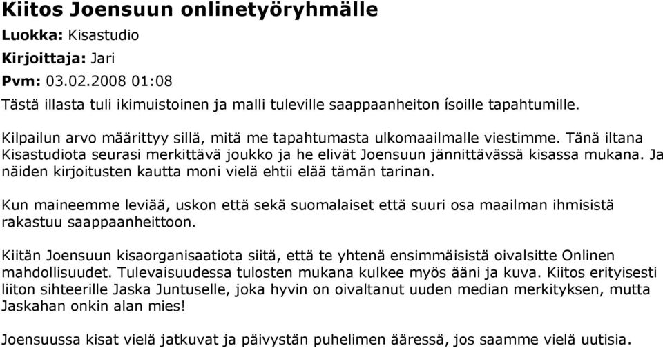 Ja näiden kirjoitusten kautta moni vielä ehtii elää tämän tarinan. Kun maineemme leviää, uskon että sekä suomalaiset että suuri osa maailman ihmisistä rakastuu saappaanheittoon.