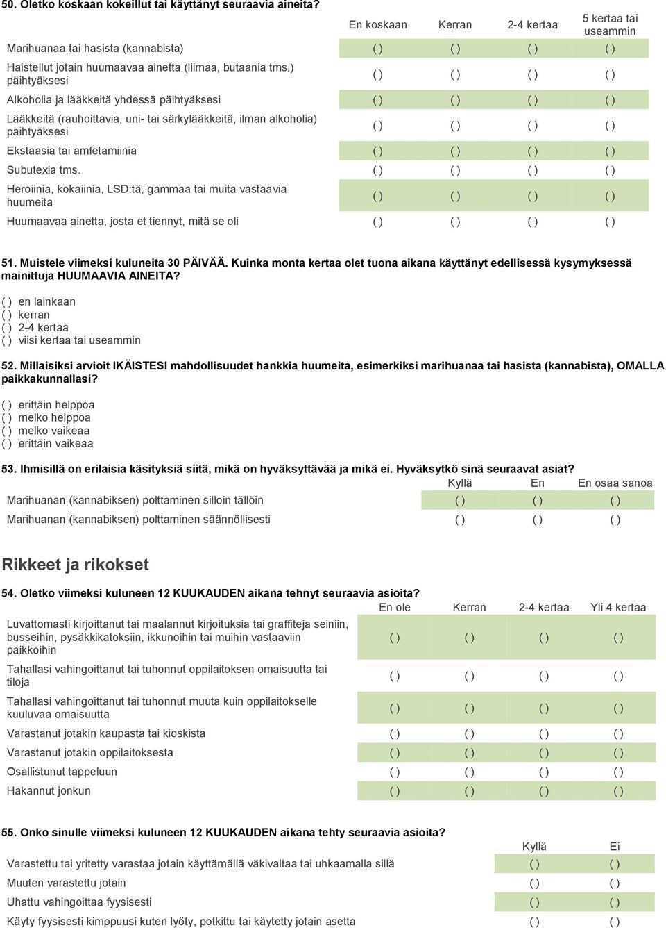 ) päihtyäksesi Alkoholia ja lääkkeitä yhdessä päihtyäksesi Lääkkeitä (rauhoittavia, uni- tai särkylääkkeitä, ilman alkoholia) päihtyäksesi Ekstaasia tai amfetamiinia Subutexia tms.