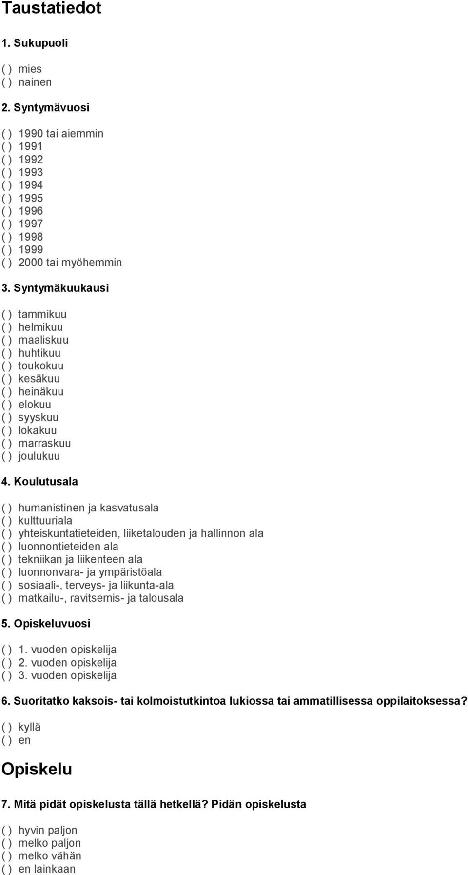 Koulutusala ( ) humanistinen ja kasvatusala ( ) kulttuuriala ( ) yhteiskuntatieteiden, liiketalouden ja hallinnon ala ( ) luonnontieteiden ala ( ) tekniikan ja liikenteen ala ( ) luonnonvara- ja