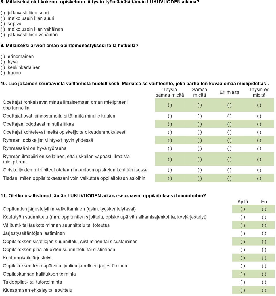 ( ) erinomainen ( ) hyvä ( ) keskinkertainen ( ) huono 10. Lue jokainen seuraavista väittämistä huolellisesti. Merkitse se vaihtoehto, joka parhaiten kuvaa omaa mielipidettäsi.