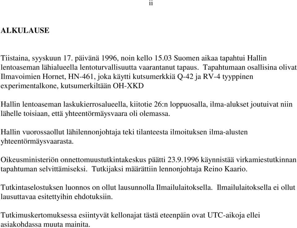 26:n loppuosalla, ilma-alukset joutuivat niin lähelle toisiaan, että yhteentörmäysvaara oli olemassa.