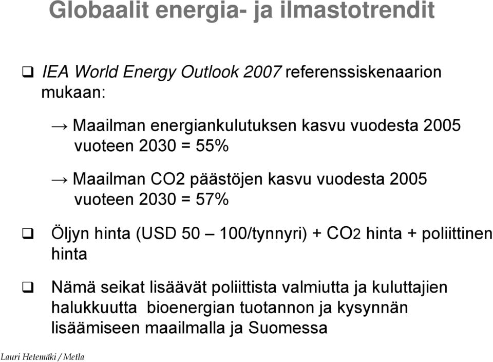 vuoteen 2030 = 57% Öljyn hinta (USD 50 100/tynnyri) + CO2 hinta + poliittinen hinta Nämä seikat lisäävät