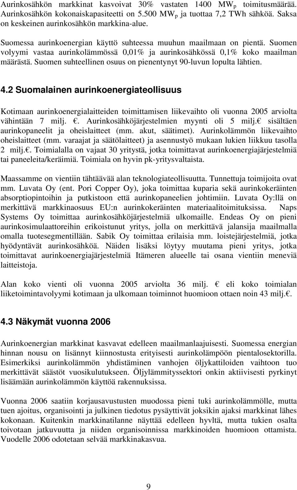 Suomen suhteellinen osuus on pienentynyt 90-luvun lopulta lähtien. 4.