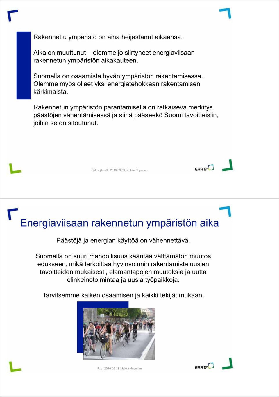 Rakennetun ympäristön parantamisella on ratkaiseva merkitys päästöjen vähentämisessä ja siinä pääseekö Suomi tavoitteisiin, joihin se on sitoutunut.