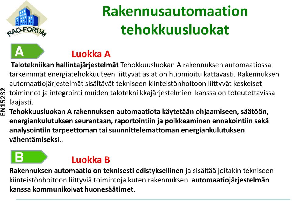 Rakennuksen automaatiojärjestelmät sisältävät tekniseen kiinteistönhoitoon liittyvät keskeiset toiminnot ja integrointi muiden talotekniikkajärjestelmien kanssa on toteutettavissa laajasti.