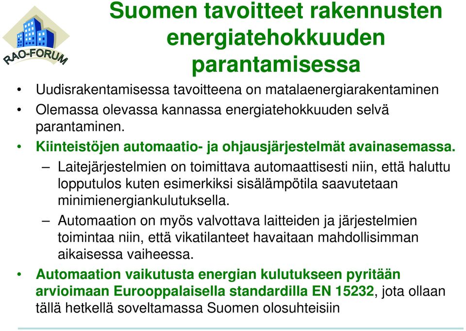 Laitejärjestelmien on toimittava automaattisesti niin, että haluttu lopputulos l kuten esimerkiksi i sisälämpötila saavutetaan t minimienergiankulutuksella.