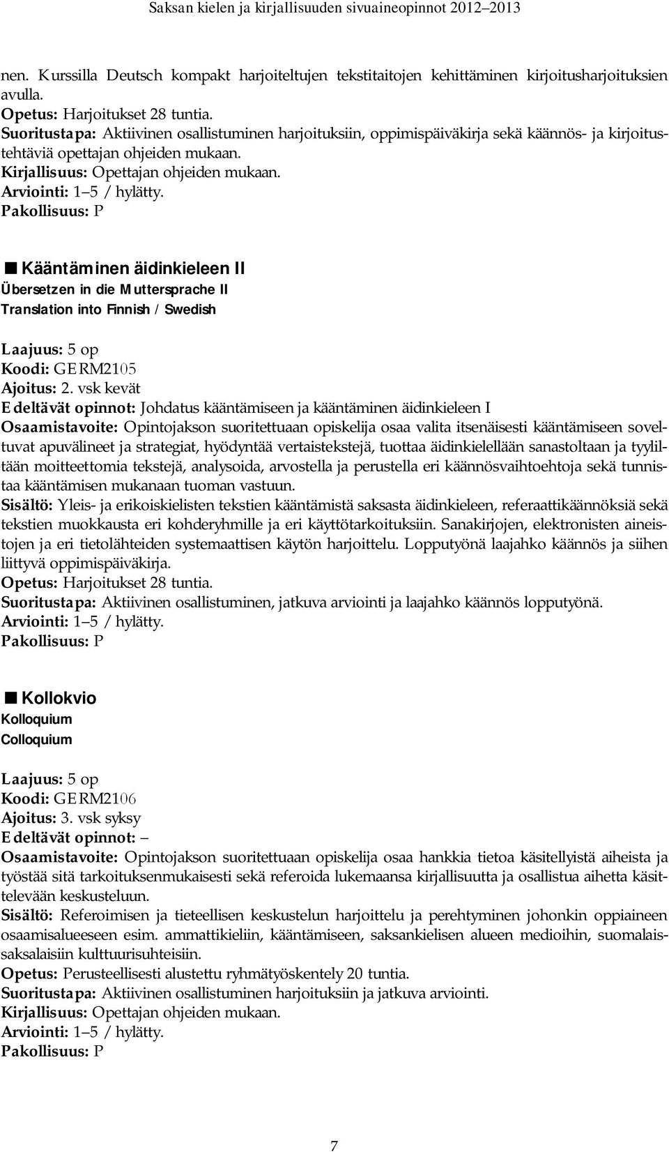 Kääntäminen äidinkieleen II Übersetzen in die Muttersprache II Translation into Finnish / Swedish Koodi: GERM2105 Ajoitus: 2.