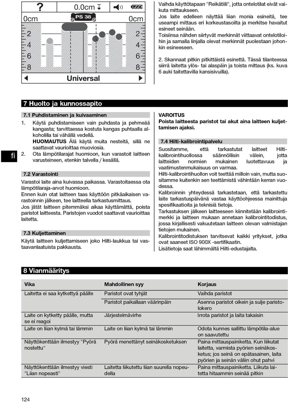 Toisiinsa nähden siirtyvät merkinnät viittaavat ontelotiloihin ja samalla linjalla olevat merkinnät puolestaan johonkin esineeseen. 2. Skannaat pitkin pitkittäistä esinettä.