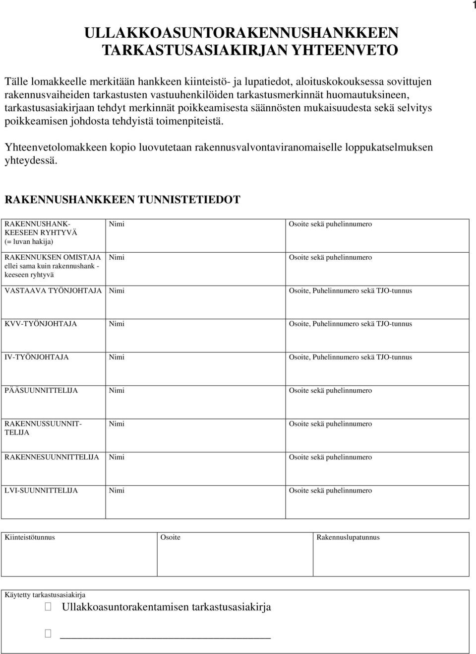 Yhteenvetolomakkeen kopio luovutetaan rakennusvalvontaviranomaiselle loppukatselmuksen yhteydessä.