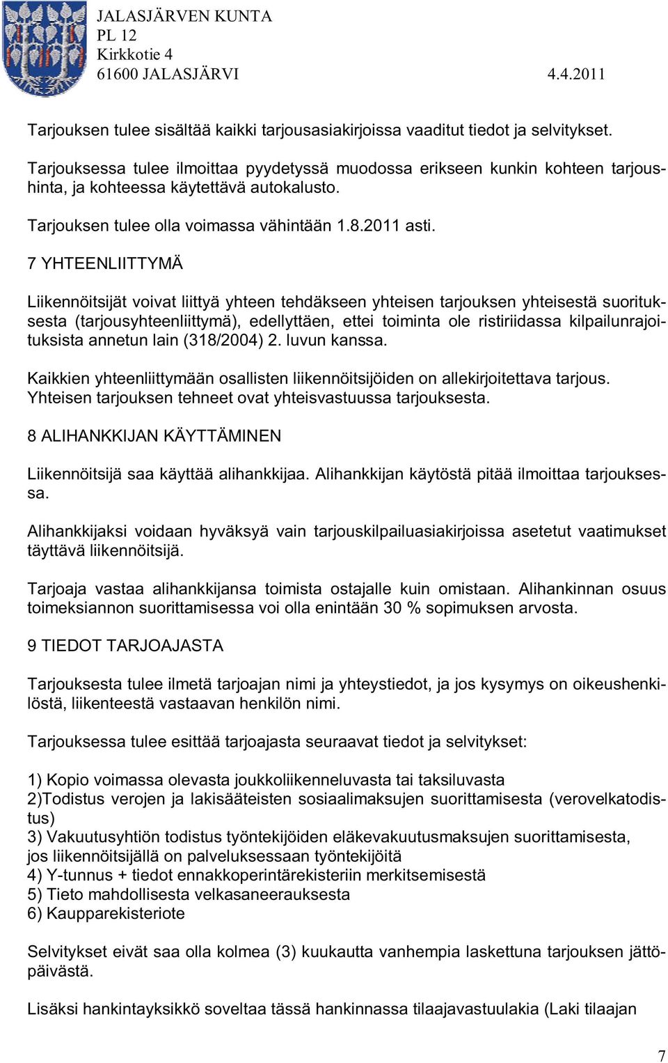7 YHTEENLIITTYMÄ Liikennöitsijät voivat liittyä yhteen tehdäkseen yhteisen tarjouksen yhteisestä suorituksesta (tarjousyhteenliittymä), edellyttäen, ettei toiminta ole ristiriidassa