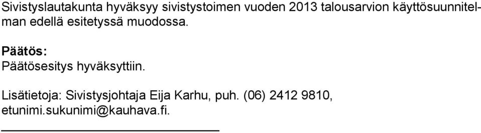 muodossa. Päätös: Päätösesitys hyväksyttiin.