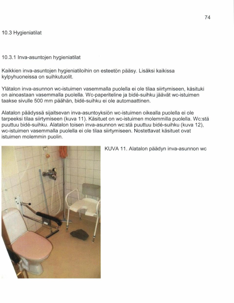 Wc-paperiteline ja bid6-suihku jddvdt wc-istuimen taakse sivulle 500 mm pdiihdn, bid6-suihku ei ole automaattinen.