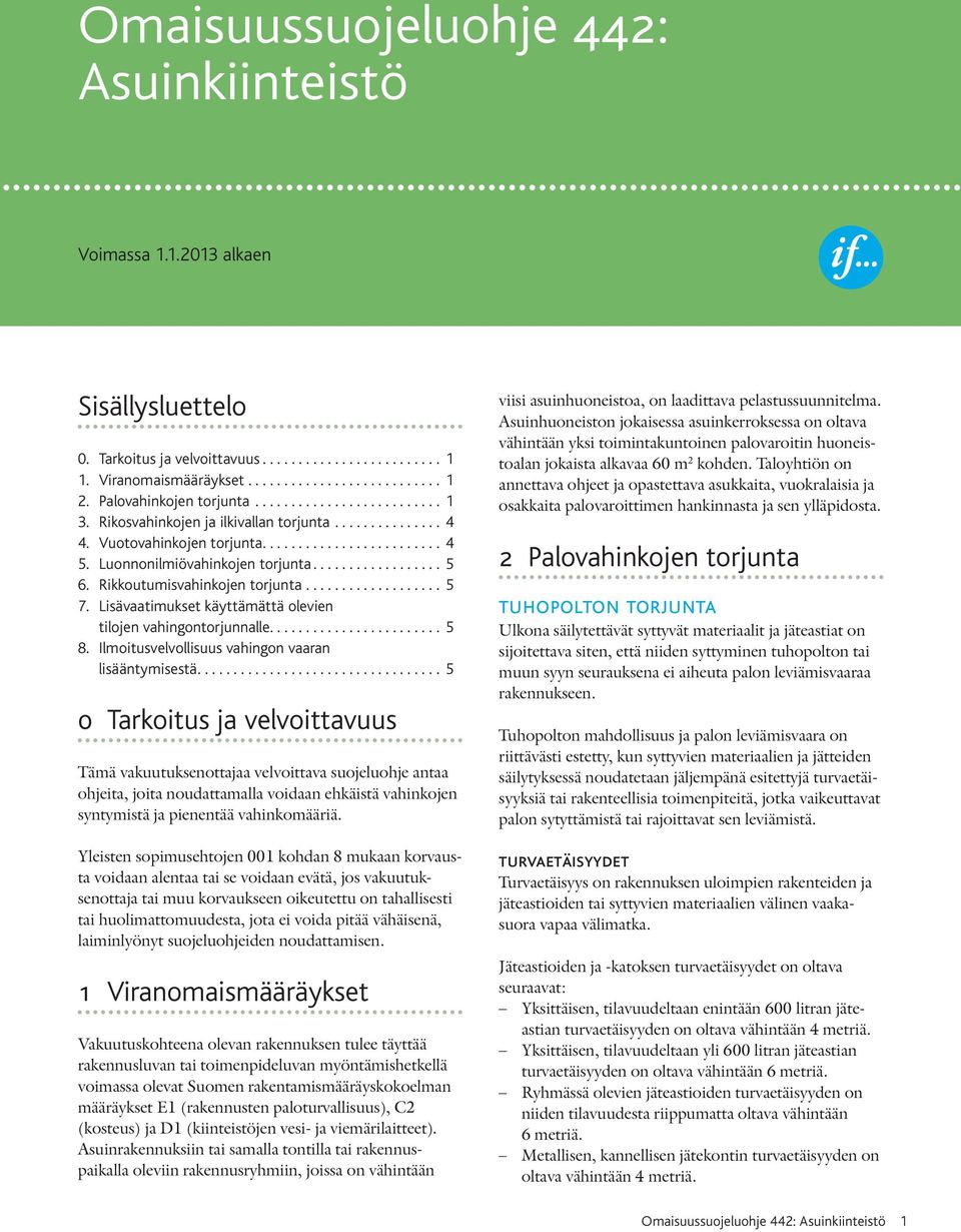 Lisävaatimukset käyttämättä olevien tilojen vahingontorjunnalle.... 5 8. Ilmoitusvelvollisuus vahingon vaaran lisääntymisestä.