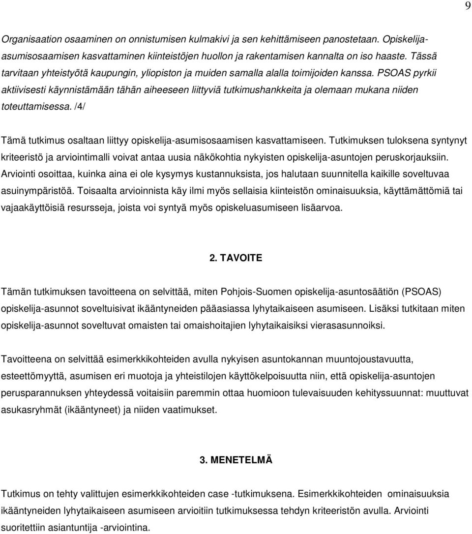 PSOAS pyrkii aktiivisesti käynnistämään tähän aiheeseen liittyviä tutkimushankkeita ja olemaan mukana niiden toteuttamisessa.