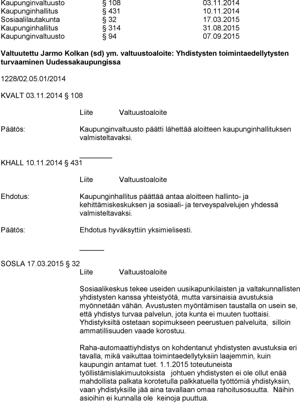 2014 108 Liite Valtuustoaloite Kaupunginvaltuusto päätti lähettää aloitteen kaupunginhallituksen valmisteltavaksi. KHALL 10.11.