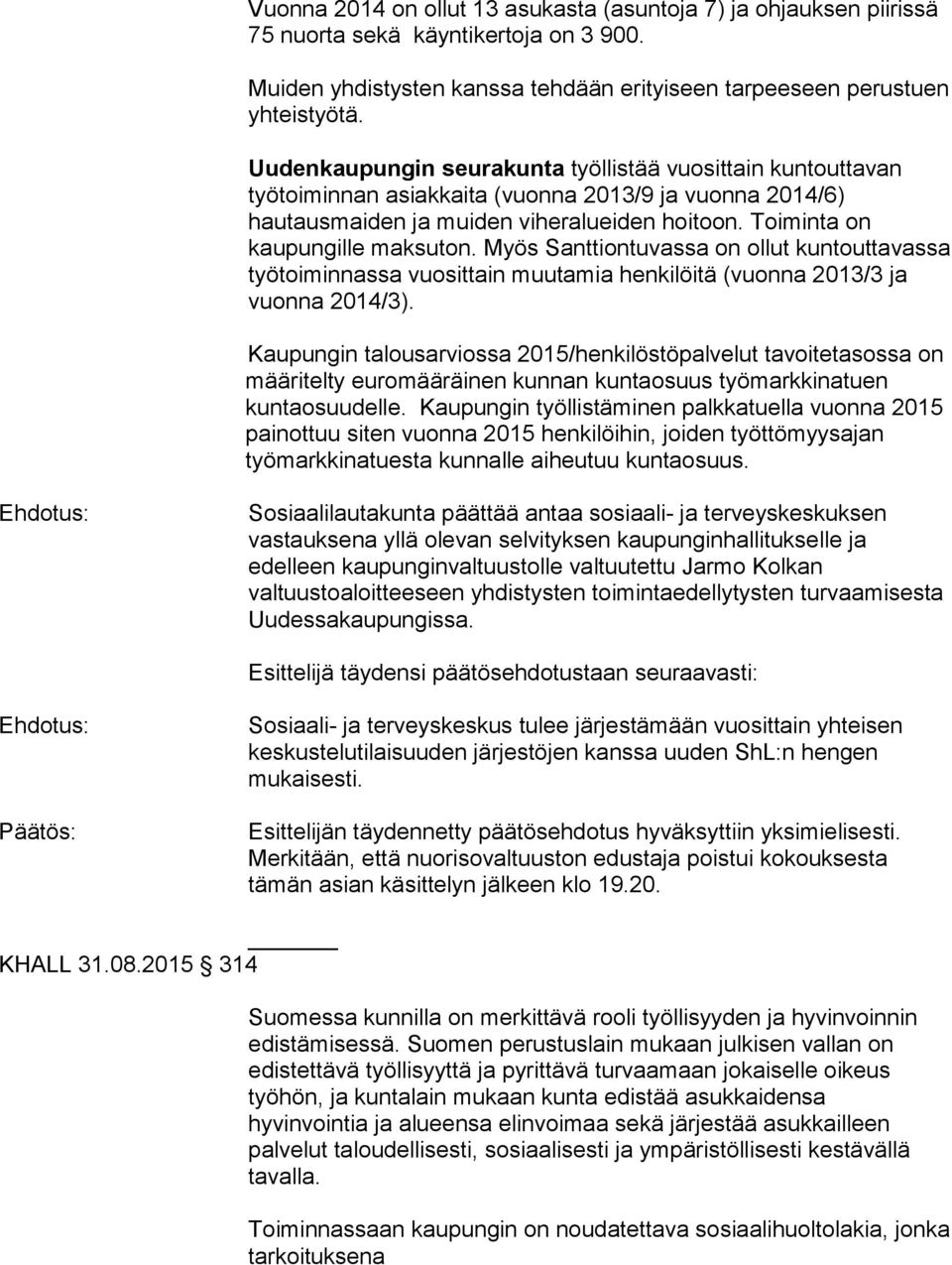 Myös Santtiontuvassa on ollut kuntouttavassa työtoiminnassa vuosittain muutamia henkilöitä (vuonna 2013/3 ja vuonna 2014/3).