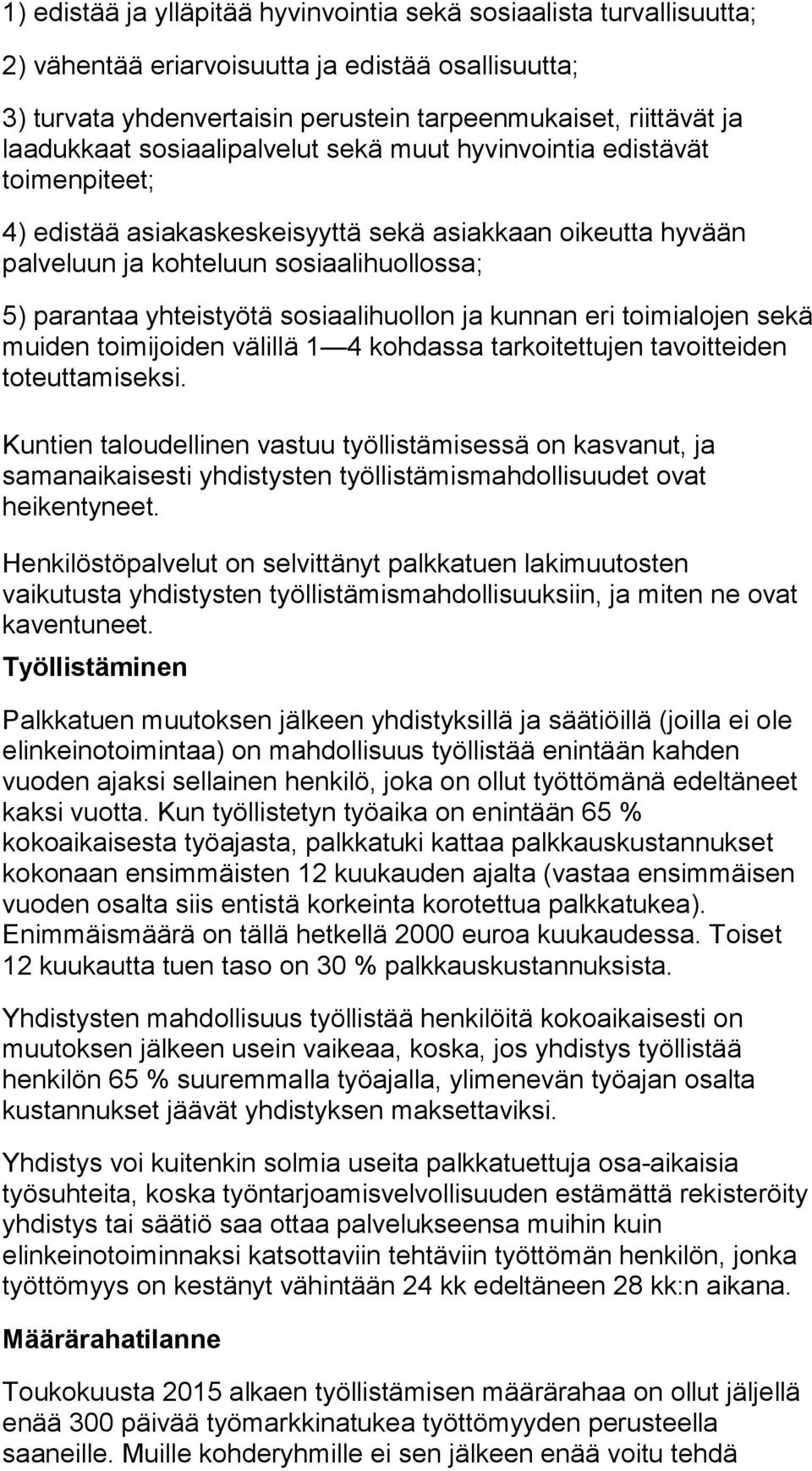 sosiaalihuollon ja kunnan eri toimialojen sekä muiden toimijoiden välillä 1 4 kohdassa tarkoitettujen tavoitteiden toteuttamiseksi.