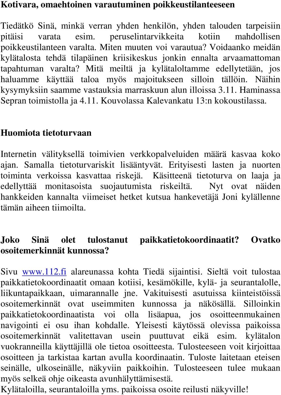 Voidaanko meidän kylätalosta tehdä tilapäinen kriisikeskus jonkin ennalta arvaamattoman tapahtuman varalta?