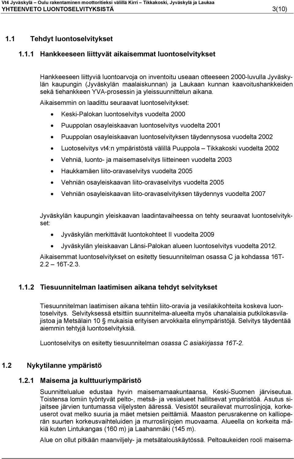 (Jyväskylän maalaiskunnan) ja Laukaan kunnan kaavoitushankkeiden sekä tiehankkeen YVA-prosessin ja yleissuunnittelun aikana.