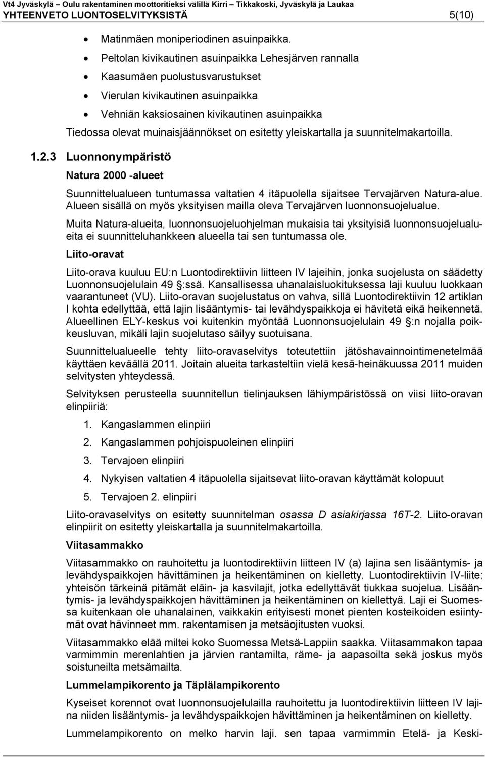 on esitetty yleiskartalla ja suunnitelmakartoilla. 1.2.3 Luonnonympäristö Natura 2000 -alueet Suunnittelualueen tuntumassa valtatien 4 itäpuolella sijaitsee Tervajärven Natura-alue.